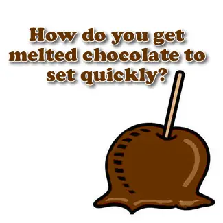 How do you rapidly harden hot melted chocolate?