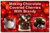 Making Chocolate Covered Cherries With Brandy